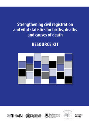Strengthening civil registration and vital statistics for births, deaths and causes of death: Resource Kit